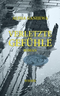 Cover: Alissa Ganijewa. Verletzte Gefühle - Roman. Wieser Verlag, Klagenfurt, 2021.