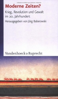 Buchcover: Jörg Baberowski (Hg.). Moderne Zeiten? - Krieg, Revolution und Gewalt im 20. Jahrhundert. Vandenhoeck und Ruprecht Verlag, Göttingen, 2006.