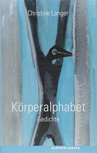 Buchcover: Christine Langer. Körperalphabet - Gedichte. Klöpfer und Meyer Verlag, Tübingen, 2018.