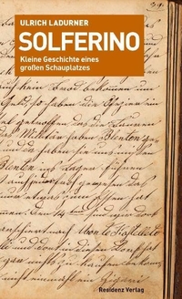 Buchcover: Ulrich Ladurner. Solferino - Kleine Geschichte eines großen Schauplatzes. Residenz Verlag, Salzburg, 2009.