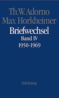 Buchcover: Theodor W. Adorno / Max Horkheimer. Theodor W. Adorno / Max Horkheimer: Briefwechsel - Band IV: 1950-1969. Suhrkamp Verlag, Berlin, 2006.
