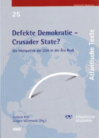 Buchcover: Jochen Hils (Hg.) / Jürgen Wilzewski (Hg.). Defekte Demokratie - Crusader State? - Die Weltpolitik der USA in der Ära Bush. Wissenschaftlicher Verlag Trier, Trier, 2006.