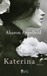 Buchcover: Aharon Appelfeld. Katerina - Roman. Rowohlt Berlin Verlag, Berlin, 2010.
