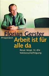 Buchcover: Florian Gerster. Arbeit ist für alle da - Neue Wege in die Vollbeschäftigung. Propyläen Verlag, Berlin, 2003.