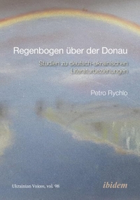 Petro Rychlo. Regenbogen über der Donau - Studien zu deutsch-ukrainischen Literaturbeziehungen. Ibidem Verlag, Stuttgart, 2026.