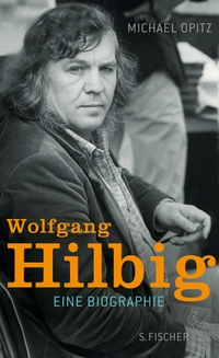 Buchcover: Michael Opitz. Wolfgang Hilbig - Eine Biografie. S. Fischer Verlag, Frankfurt am Main, 2017.