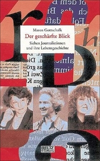 Buchcover: Maren Gottschalk. Der geschärfte Blick - Sieben Journalistinnen und ihre Lebensgeschichte. (Ab 14 Jahre). Beltz und Gelberg Verlag, Weinheim, 2001.