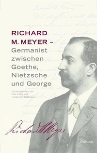 Buchcover: Richard M. Meyer - Germanist zwischen Goethe, Nietzsche und George . Wallstein Verlag, Göttingen, 2010.