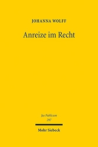 Buchcover: Johanna Wolff. Anreize im Recht - Ein Beitrag zur Systembildung und Dogmatik im Öffentlichen Recht und darüber hinaus. Mohr Siebeck Verlag, Tübingen, 2021.