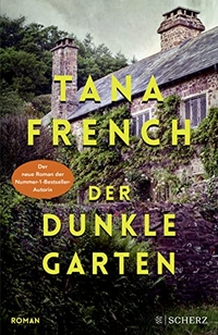 Buchcover: Tana French. Der dunkle Garten - Roman. Scherz Verlag, Frankfurt am Main, 2018.