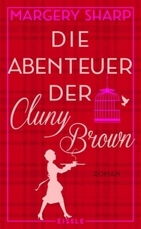 Buchcover: Margery Sharp. Die Abenteuer der Cluny Brown - Roman. Eisele Verlag, München, 2018.