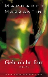Buchcover: Margaret Mazzantini. Geh nicht fort - Roman. Frankfurter Verlagsanstalt, Frankfurt am Main, 2002.