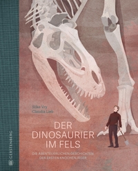 Buchcover: Claudia Lieb / Silke Vry. Der Dinosaurier im Fels - Die abenteuerlichen Geschichten der ersten Knochenjäger (Ab 10 Jahre). Gerstenberg Verlag, Hildesheim, 2023.