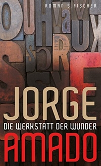 Buchcover: Jorge Amado. Die Werkstatt der Wunder - Roman. S. Fischer Verlag, Frankfurt am Main, 2012.