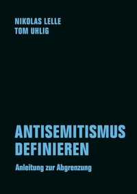 Nikolaus Lelle / Tom Uhlig. Antisemitismus definieren - Anleitung zur Abgrenzung. Verbrecher Verlag, Berlin, 2026.