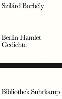 Buchcover: Szilard Borbely. Berlin Hamlet - Gedichte. Suhrkamp Verlag, Berlin, 2019.