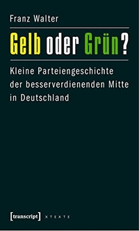 Buchcover: Franz Walter. Gelb oder Grün? - Kleine Parteiengeschichte der besserverdienenden Mitte in Deutschland. Transcript Verlag, Bielefeld, 2010.