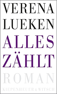 Buchcover: Verena Lueken. Alles zählt - Roman. Kiepenheuer und Witsch Verlag, Köln, 2015.