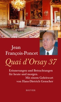 Buchcover: Jean Francois-Poncet. Quai d' Orsay 37 - Erinnerungen und Betrachtungen für heute und morgen. Bouvier Verlag, Bonn, 2010.