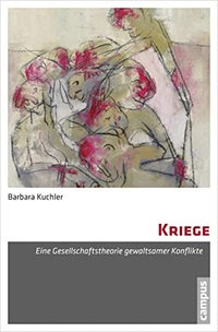 Buchcover: Barbara Kuchler. Kriege - Eine Gesellschaftstheorie gewaltsamer Konflikte. Campus Verlag, Frankfurt am Main, 2013.
