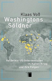 Buchcover: Klaas Voß. Washingtons Söldner - Verdeckte US-Interventionen im Kalten Krieg und ihre Folgen. Hamburger Edition, Hamburg, 2014.