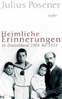 Buchcover: Julius Posener. Heimliche Erinnerungen - In Deutschland 1904 bis 1933. Siedler Verlag, München, 2004.