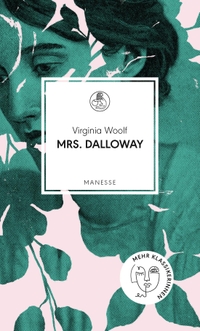 Buchcover: Virginia Woolf. Mrs. Dalloway - Roman. Manesse Verlag, Zürich, 2022.