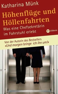 Buchcover: Katharina Münk. Höhenflüge und Höllenfahrten - Was eine Chefsekretärin im Fahrstuhl erlebt. Eichborn Verlag, Köln, 2007.