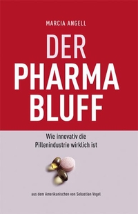 Buchcover: Marcia Angell. Der Pharma-Bluff - Wie innovativ die Pillenindustrie wirklich ist. KomPart Verlagsgesellschaft, Bonn, 2005.