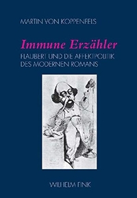 Buchcover: Martin von Koppenfels. Immune Erzähler - Flaubert und die Affektpolitik des modernen Romans. Wilhelm Fink Verlag, Paderborn, 2007.