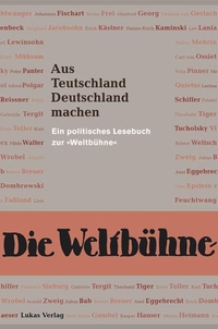 Buchcover: Aus Teutschland Deutschland machen - Ein politisches Lesebuch zur 'Weltbühne'. Lukas Verlag, Berlin, 2008.