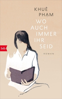 Buchcover: Khue Pham. Wo auch immer ihr seid - Roman. btb, München, 2021.