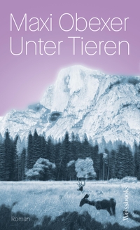 Buchcover: Maxi Obexer. Unter Tieren - Roman. Weissbooks, Frankfurt am Main, 2024.