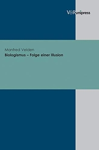 Buchcover: Manfred Velden. Biologismus - Folge einer Illusion. Vandenhoeck und Ruprecht Verlag, Göttingen, 2005.