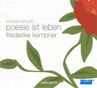 Buchcover: Michael Schulte. Poesie ist Leben - Friederike Kempner - 1 CD. Audiobuch, Freiburg, 2004.