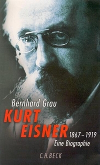 Buchcover: Bernhard Grau. Kurt Eisner 1867-1919 - Eine Biografie. C.H. Beck Verlag, München, 2001.