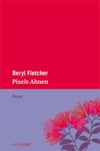 Buchcover: Beryl Fletcher. Pixels Ahnen - Roman. edition fünf, Gräfeling / Hamburg, 2012.