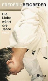 Buchcover: Frederic Beigbeder. Die Liebe währt drei Jahre - Roman. Rowohlt Verlag, Hamburg, 2002.