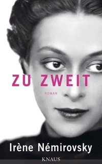 Cover: Irene Nemirovsky. Zu zweit - Roman. Albrecht Knaus Verlag, München, 2015.