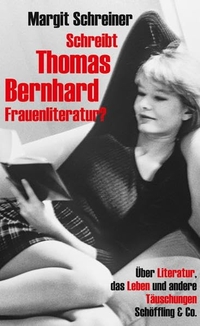Buchcover: Margit Schreiner. Schreibt Thomas Bernhard Frauenliteratur? - Über Literatur, das Leben und andere Täuschungen. Schöffling und Co. Verlag, Frankfurt am Main, 2008.