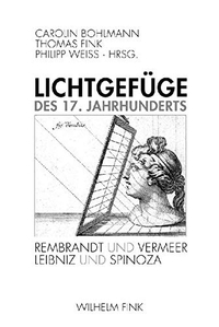 Buchcover: Lichtgefüge des 17. Jahrhunderts  - Rembrandt und Vermeer, Spinoza und Leibniz. Wilhelm Fink Verlag, Paderborn, 2008.