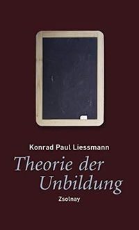 Buchcover: Konrad Paul Liessmann. Theorie der Unbildung - Die Irrtümer der Wissensgesellschaft. Zsolnay Verlag, Wien, 2006.