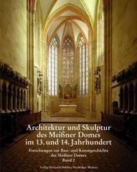 Cover: Architektur und Skulptur des Meißner Domes im 13. und 14. Jahrhundert