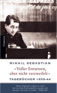 Buchcover: Mihail Sebastian. Voller Entsetzen, aber nicht verzweifelt - Tagebücher 1935-44. Claassen Verlag, Berlin, 2005.