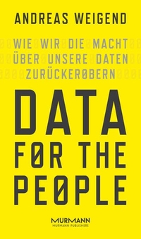 Buchcover: Andreas Weigand. Data for the People - Wie wir die Macht über unsere Daten zurückerobern. Murmann Verlag, Hamburg, 2017.
