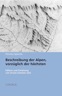 Buchcover: Placidus Spescha. Beschreibung der Alpen, vorzüglich der höchsten - Edition und Einleitung von Ursula Scholian Izeti. Chronos Verlag, Zürich, 2002.