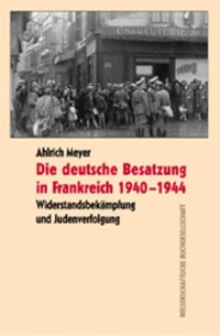 Cover: Die deutsche Besatzung in Frankreich 1940 - 1944