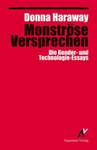Buchcover: Donna J. Haraway. Monströse Versprechen - Die Gender- und Technologie-Essays. Argument Verlag, Hamburg, 2017.