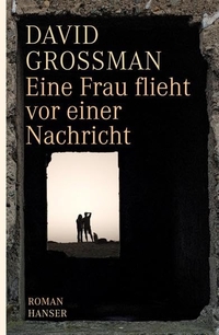 Buchcover: David Grossman. Eine Frau flieht vor einer Nachricht - Roman. Carl Hanser Verlag, München, 2009.