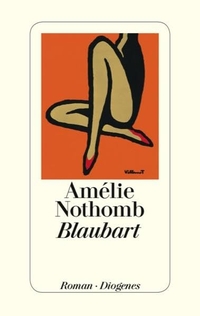 Buchcover: Amelie Nothomb. Blaubart - Roman. Diogenes Verlag, Zürich, 2014.